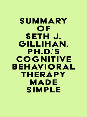 cover image of Summary of Seth J. Gillihan, Ph.D.'s Cognitive Behavioral Therapy Made Simple